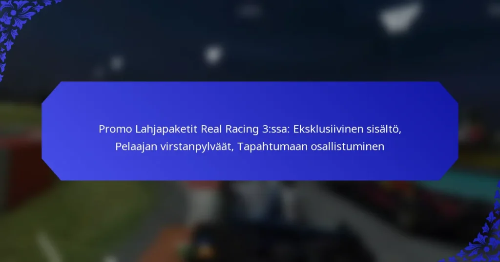 Promo Lahjapaketit Real Racing 3:ssa: Eksklusiivinen sisältö, Pelaajan virstanpylväät, Tapahtumaan osallistuminen