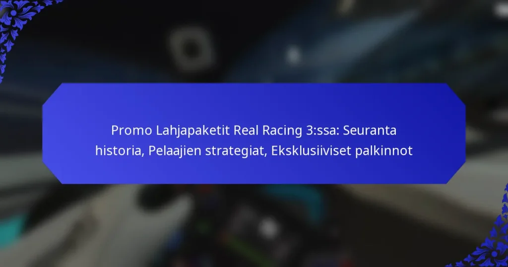 Promo Lahjapaketit Real Racing 3:ssa: Seuranta historia, Pelaajien strategiat, Eksklusiiviset palkinnot