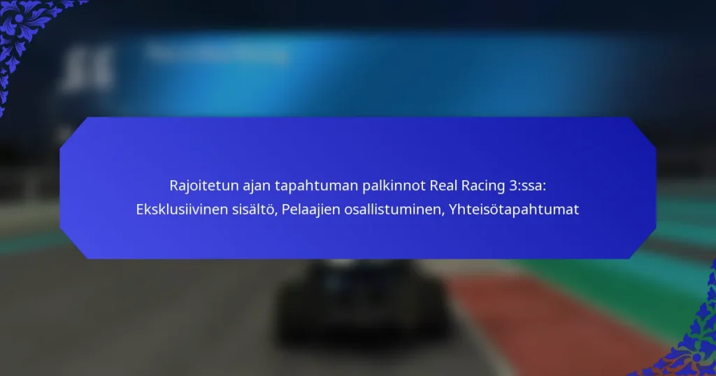 Rajoitetun ajan tapahtuman palkinnot Real Racing 3:ssa: Eksklusiivinen sisältö, Pelaajien osallistuminen, Yhteisötapahtumat