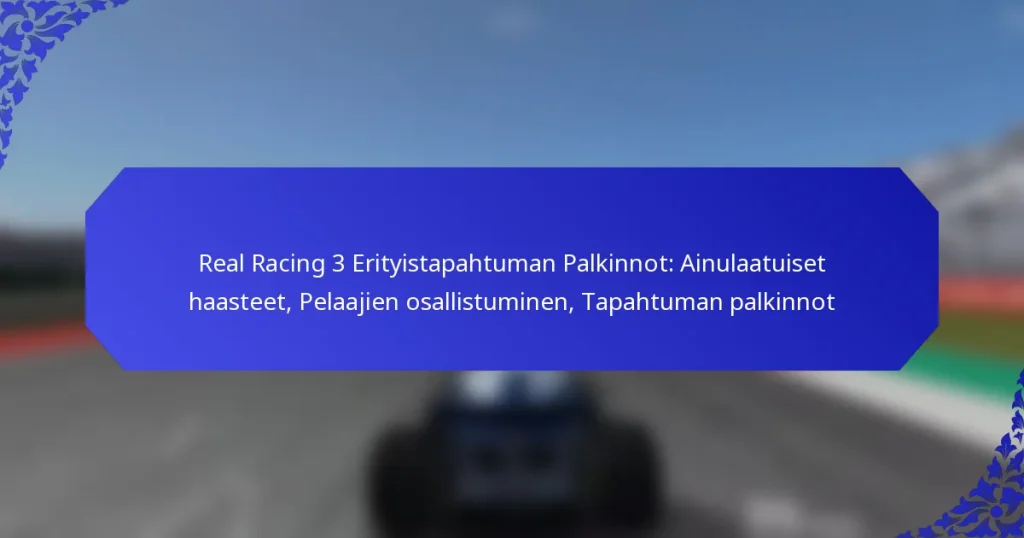 Real Racing 3 Erityistapahtuman Palkinnot: Ainulaatuiset haasteet, Pelaajien osallistuminen, Tapahtuman palkinnot