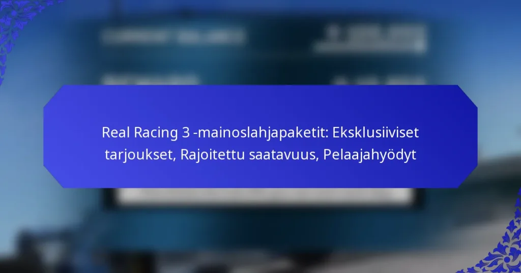 Real Racing 3 -mainoslahjapaketit: Eksklusiiviset tarjoukset, Rajoitettu saatavuus, Pelaajahyödyt