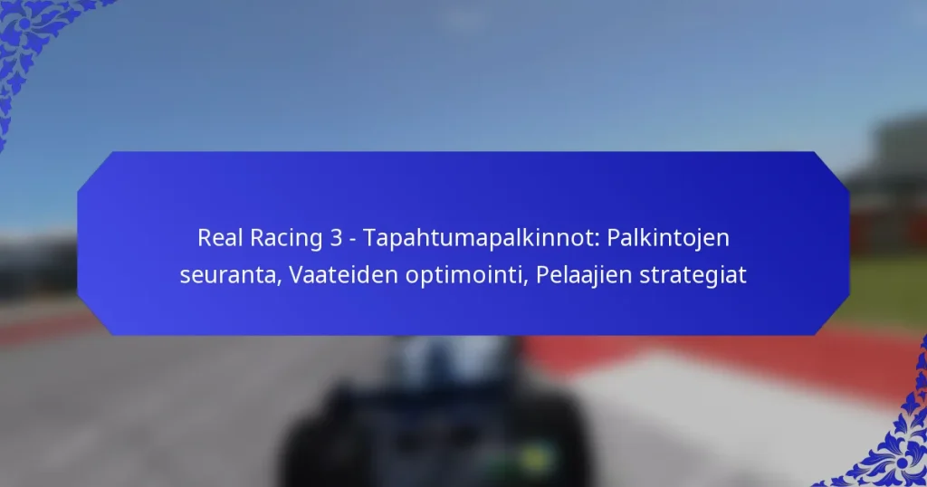 Real Racing 3 – Tapahtumapalkinnot: Palkintojen seuranta, Vaateiden optimointi, Pelaajien strategiat