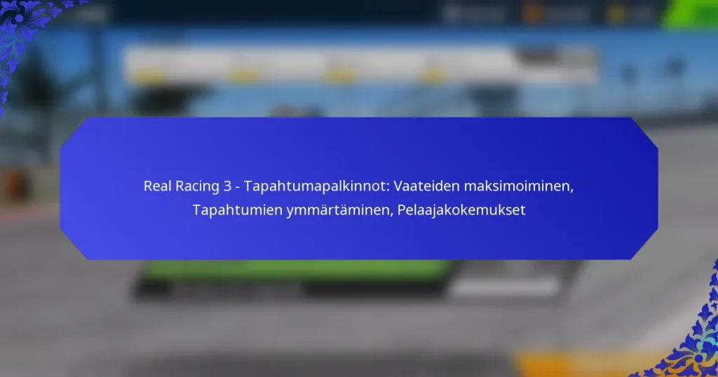 Real Racing 3 – Tapahtumapalkinnot: Vaateiden maksimoiminen, Tapahtumien ymmärtäminen, Pelaajakokemukset