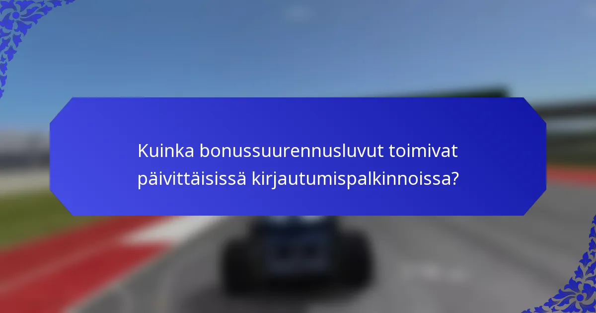 Kuinka bonussuurennusluvut toimivat päivittäisissä kirjautumispalkinnoissa?
