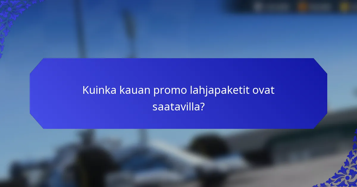 Kuinka kauan promo lahjapaketit ovat saatavilla?