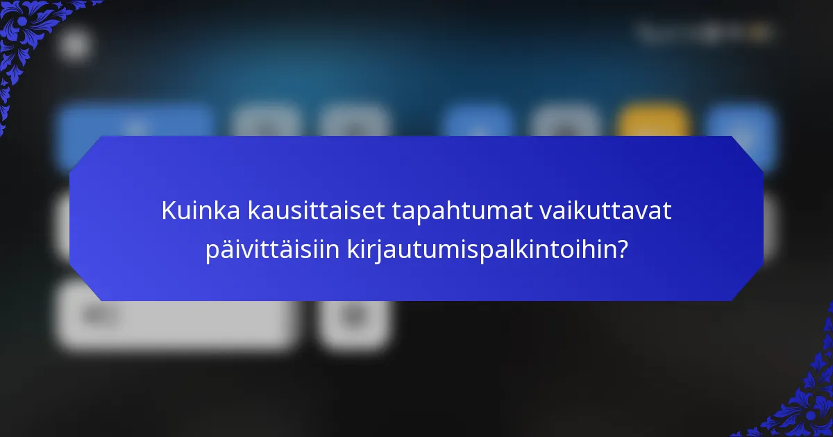 Kuinka kausittaiset tapahtumat vaikuttavat päivittäisiin kirjautumispalkintoihin?