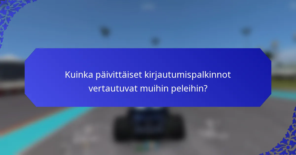 Kuinka päivittäiset kirjautumispalkinnot vertautuvat muihin peleihin?