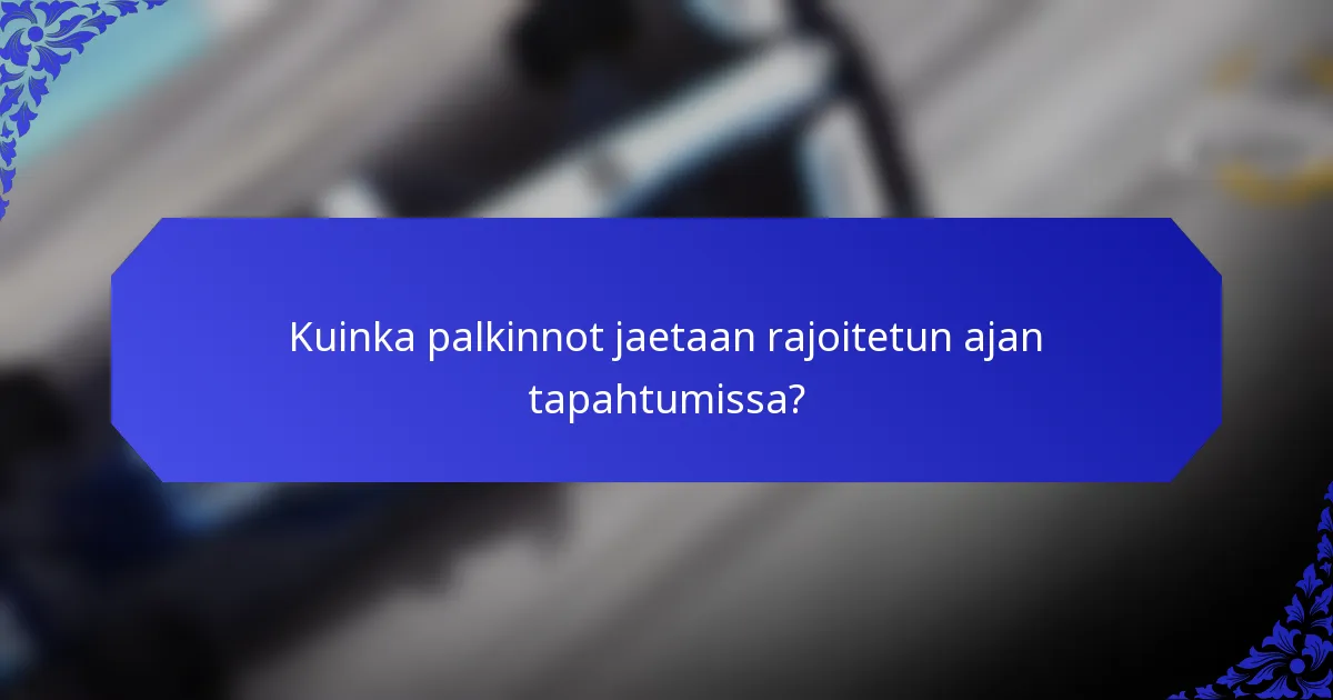 Kuinka palkinnot jaetaan rajoitetun ajan tapahtumissa?