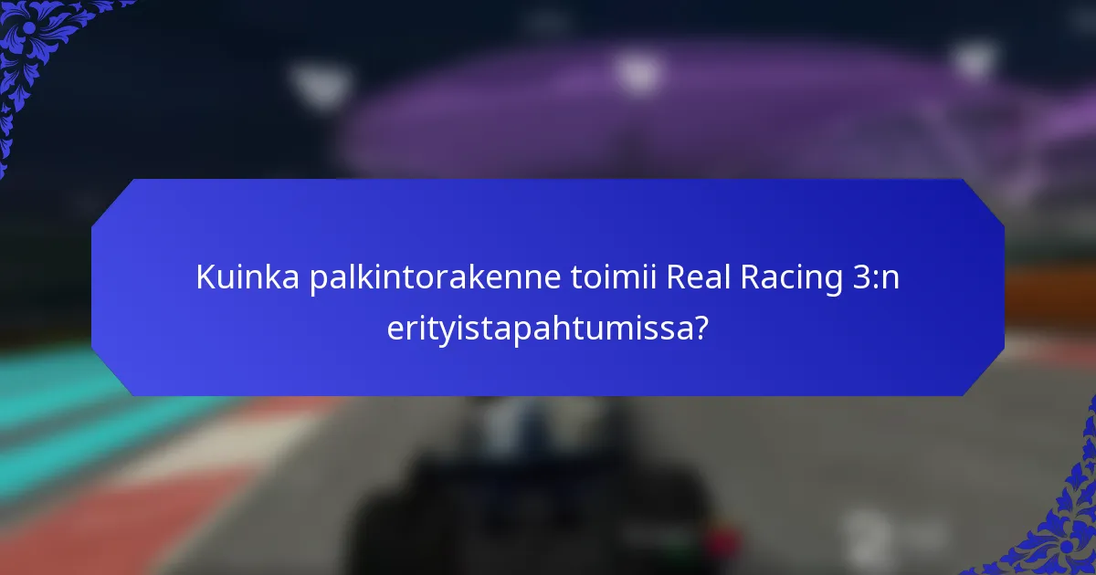 Kuinka palkintorakenne toimii Real Racing 3:n erityistapahtumissa?