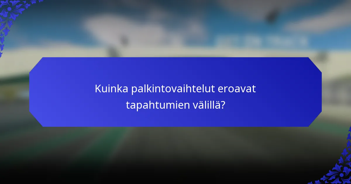 Kuinka palkintovaihtelut eroavat tapahtumien välillä?