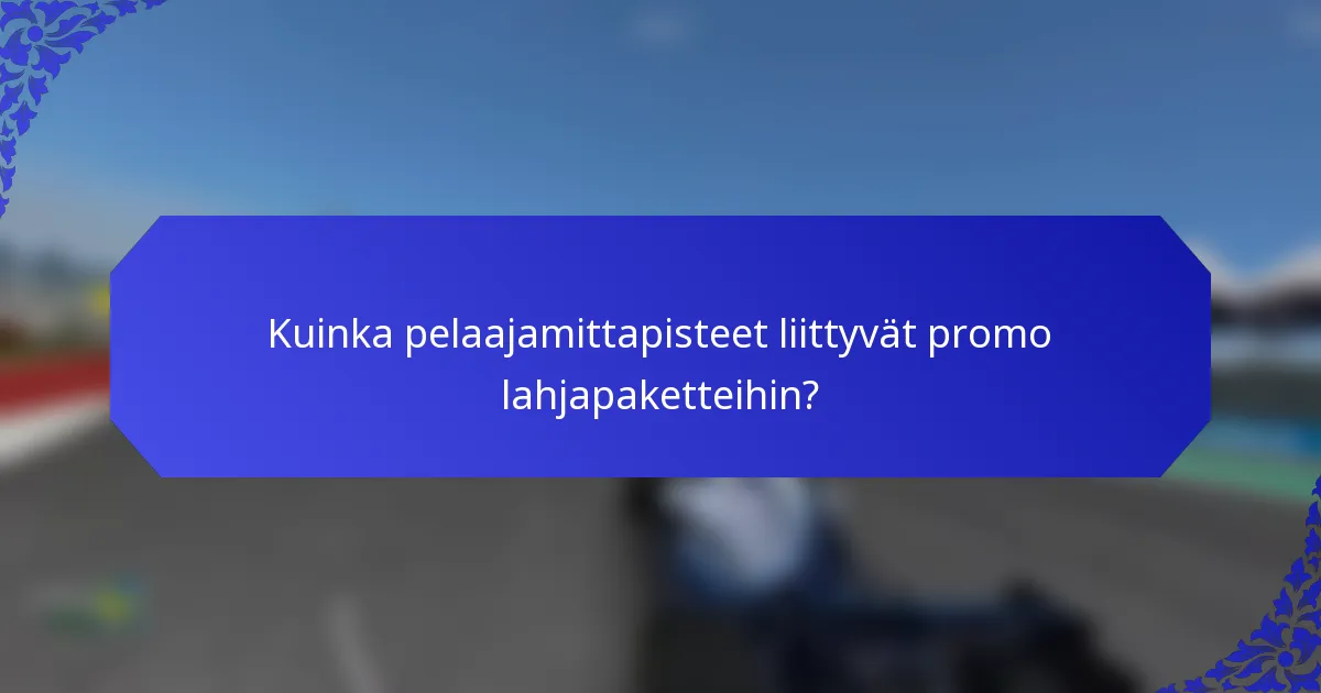 Kuinka pelaajamittapisteet liittyvät promo lahjapaketteihin?
