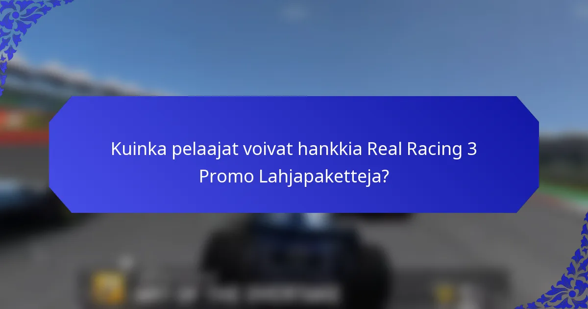 Kuinka pelaajat voivat hankkia Real Racing 3 Promo Lahjapaketteja?