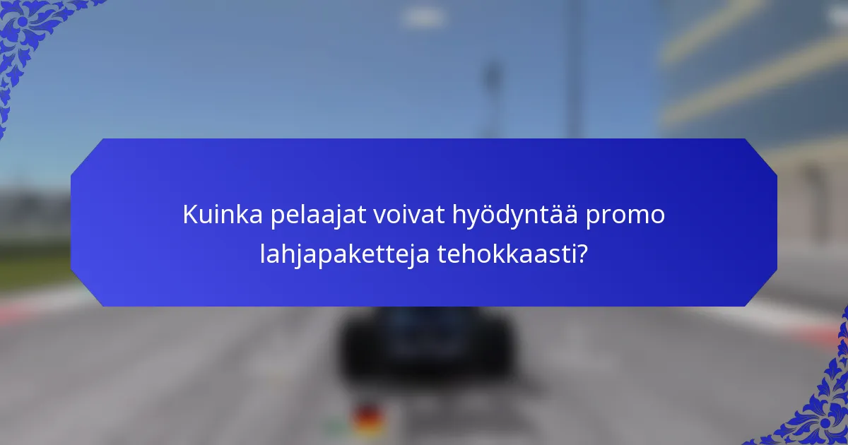 Kuinka pelaajat voivat hyödyntää promo lahjapaketteja tehokkaasti?