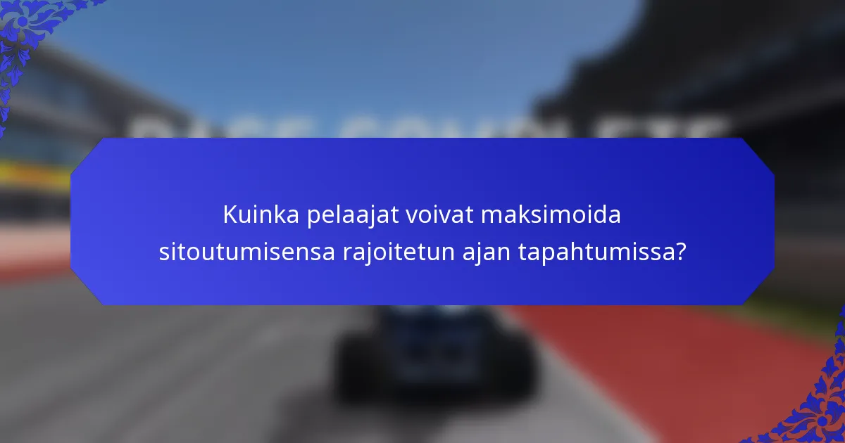 Kuinka pelaajat voivat maksimoida sitoutumisensa rajoitetun ajan tapahtumissa?