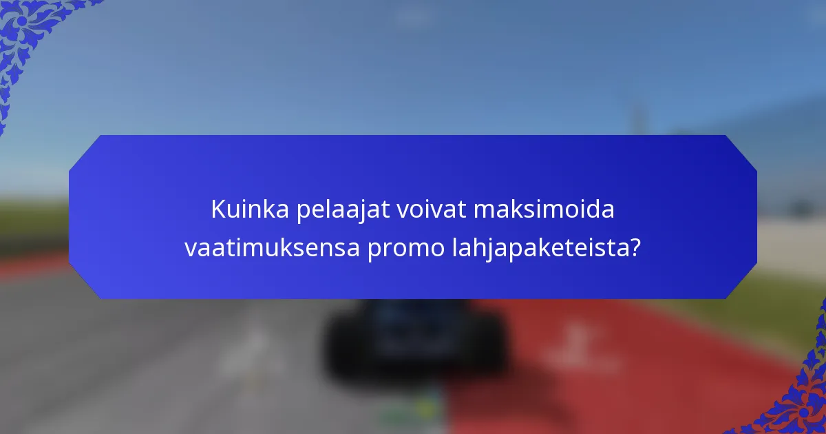 Kuinka pelaajat voivat maksimoida vaatimuksensa promo lahjapaketeista?