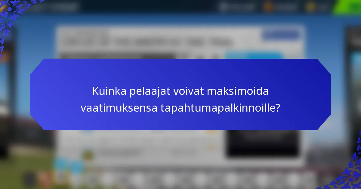 Kuinka pelaajat voivat maksimoida vaatimuksensa tapahtumapalkinnoille?