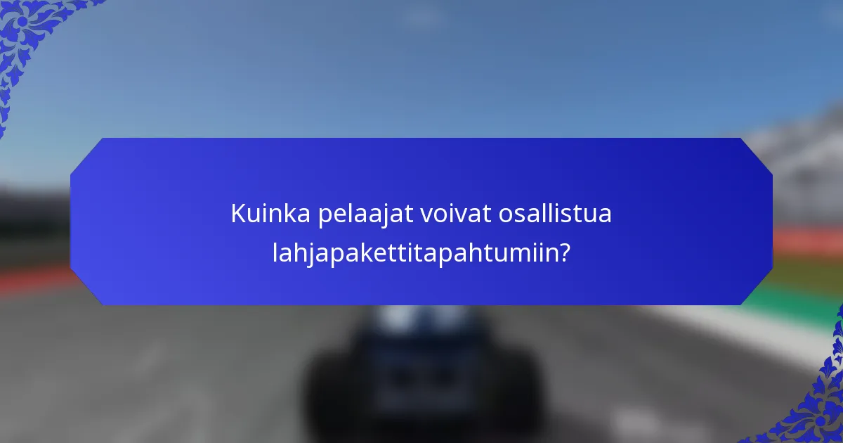 Kuinka pelaajat voivat osallistua lahjapakettitapahtumiin?