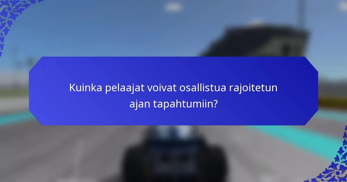 Kuinka pelaajat voivat osallistua rajoitetun ajan tapahtumiin?
