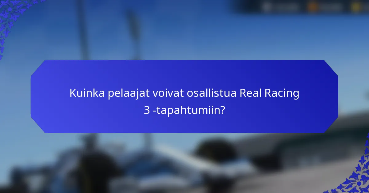 Kuinka pelaajat voivat osallistua Real Racing 3 -tapahtumiin?