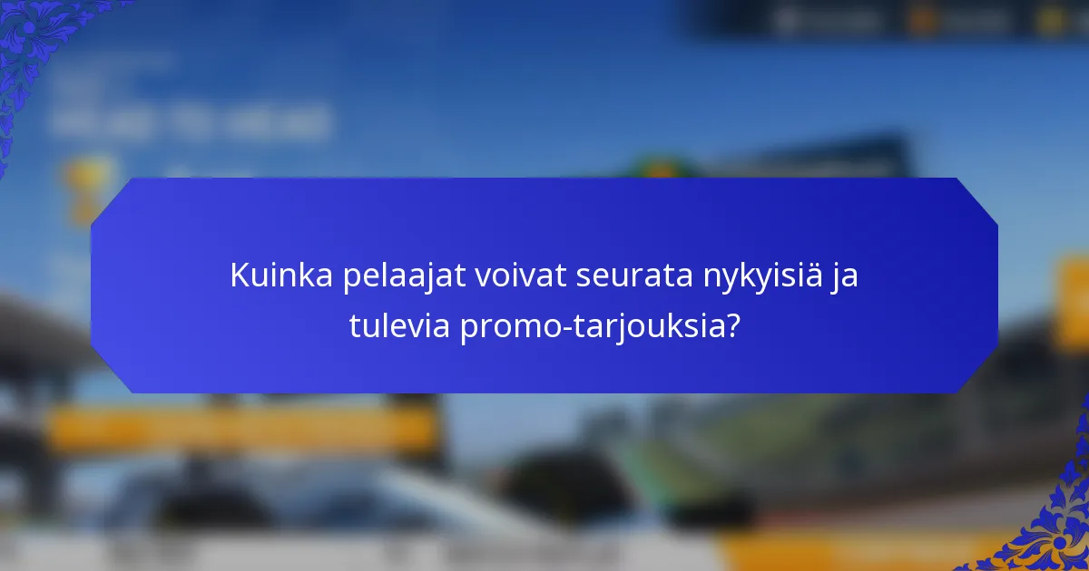 Kuinka pelaajat voivat seurata nykyisiä ja tulevia promo-tarjouksia?