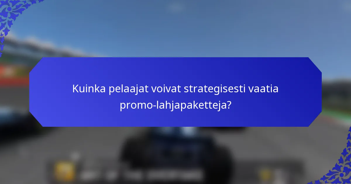 Kuinka pelaajat voivat strategisesti vaatia promo-lahjapaketteja?