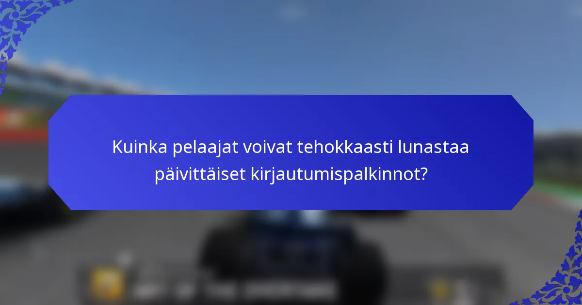 Kuinka pelaajat voivat tehokkaasti lunastaa päivittäiset kirjautumispalkinnot?