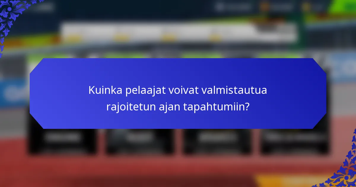 Kuinka pelaajat voivat valmistautua rajoitetun ajan tapahtumiin?