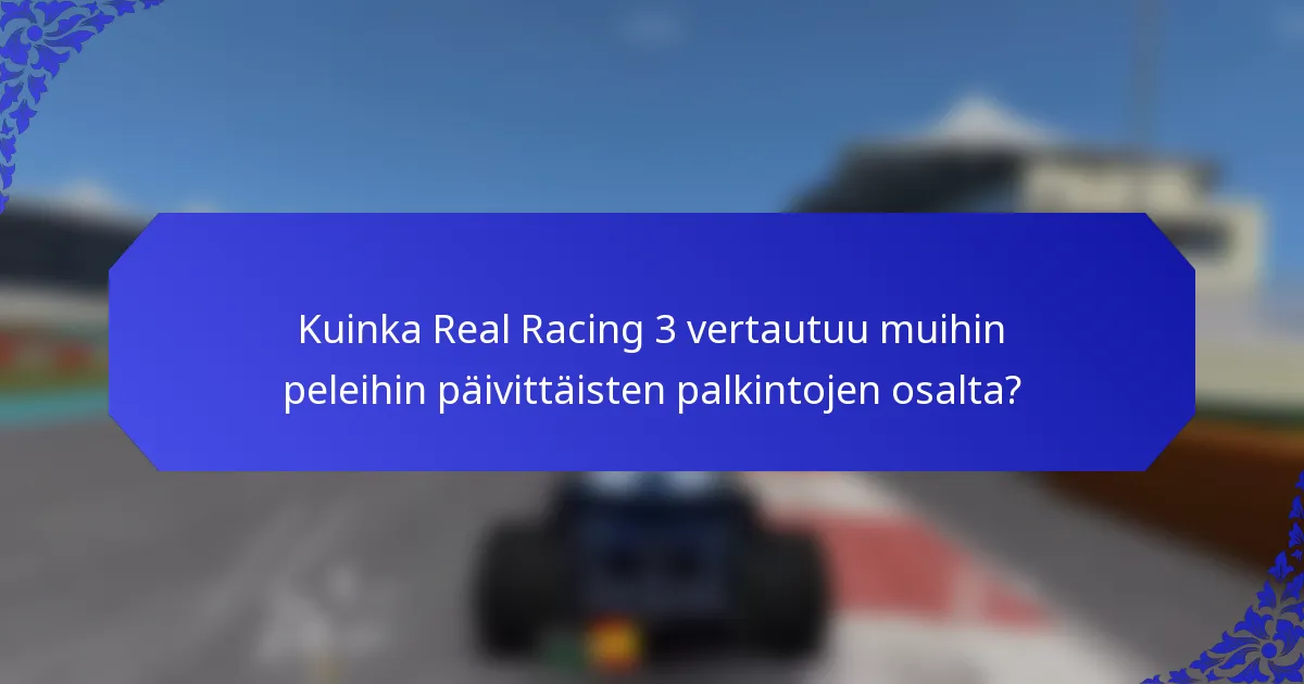 Kuinka Real Racing 3 vertautuu muihin peleihin päivittäisten palkintojen osalta?