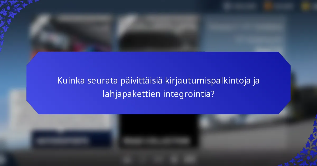 Kuinka seurata päivittäisiä kirjautumispalkintoja ja lahjapakettien integrointia?