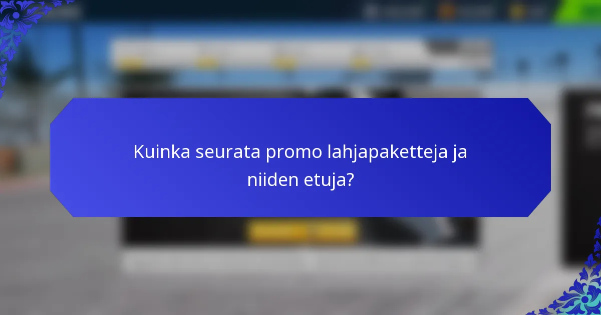 Kuinka seurata promo lahjapaketteja ja niiden etuja?