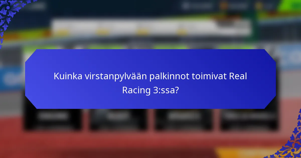Kuinka virstanpylvään palkinnot toimivat Real Racing 3:ssa?