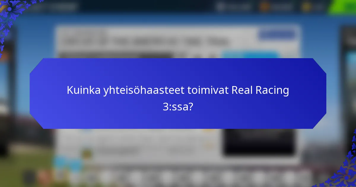 Kuinka yhteisöhaasteet toimivat Real Racing 3:ssa?
