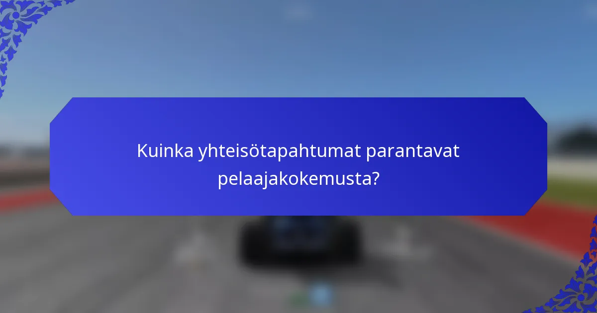 Kuinka yhteisötapahtumat parantavat pelaajakokemusta?