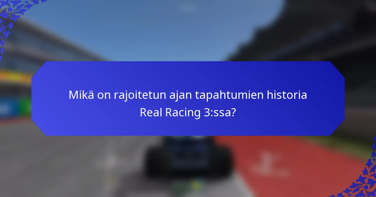 Mikä on rajoitetun ajan tapahtumien historia Real Racing 3:ssa?