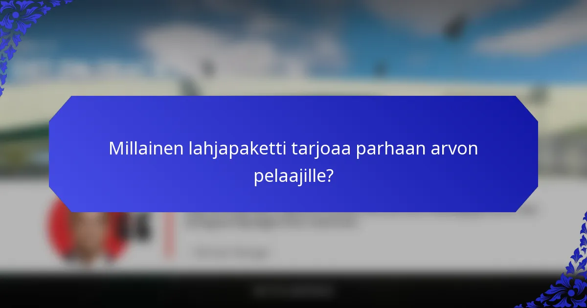 Millainen lahjapaketti tarjoaa parhaan arvon pelaajille?