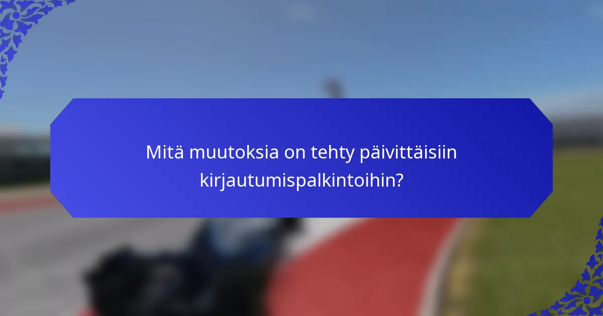 Mitä muutoksia on tehty päivittäisiin kirjautumispalkintoihin?