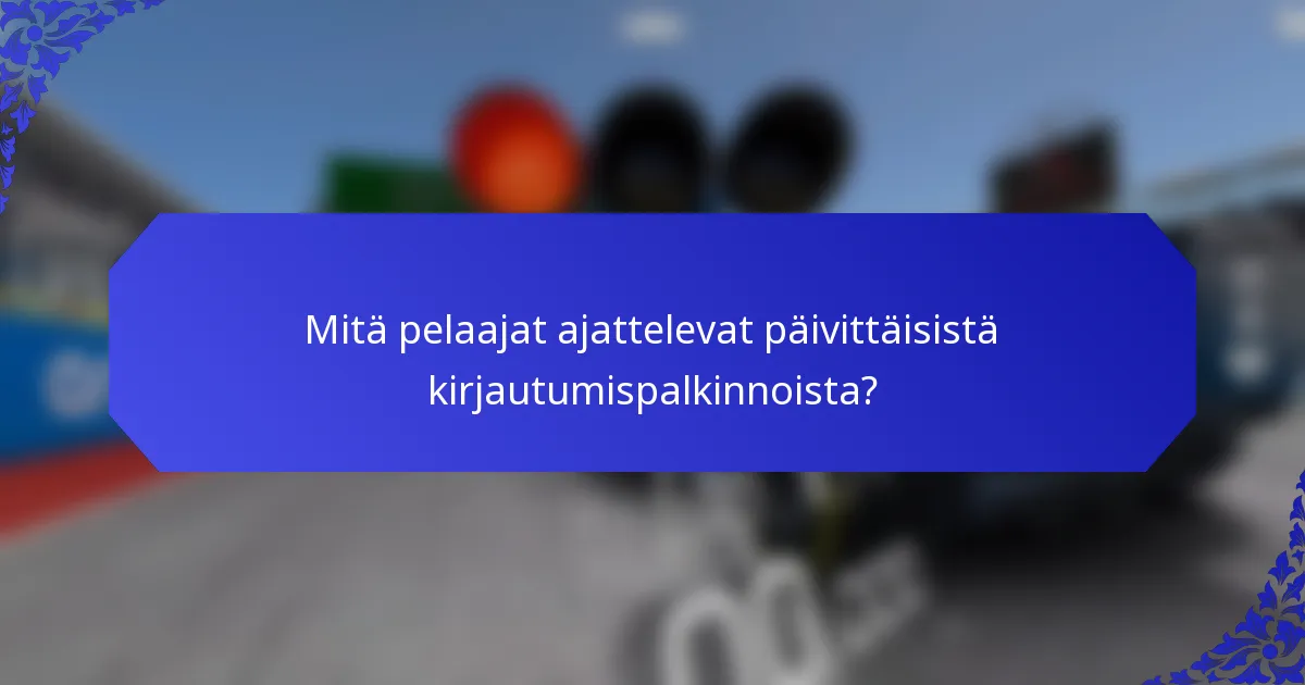 Mitä pelaajat ajattelevat päivittäisistä kirjautumispalkinnoista?