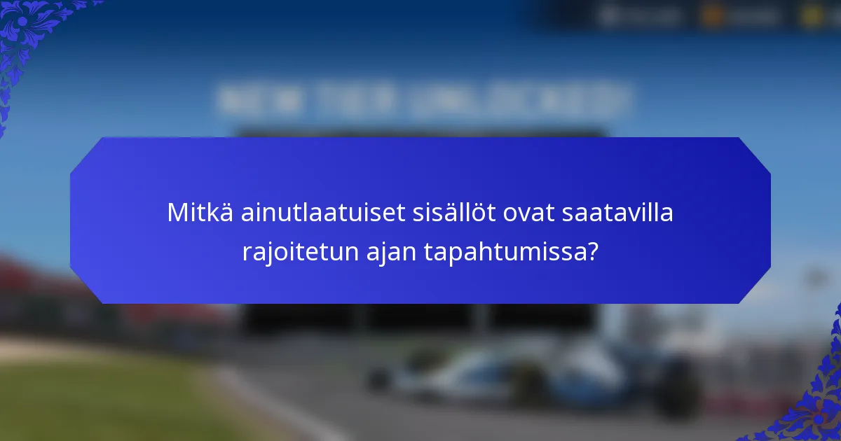 Mitkä ainutlaatuiset sisällöt ovat saatavilla rajoitetun ajan tapahtumissa?