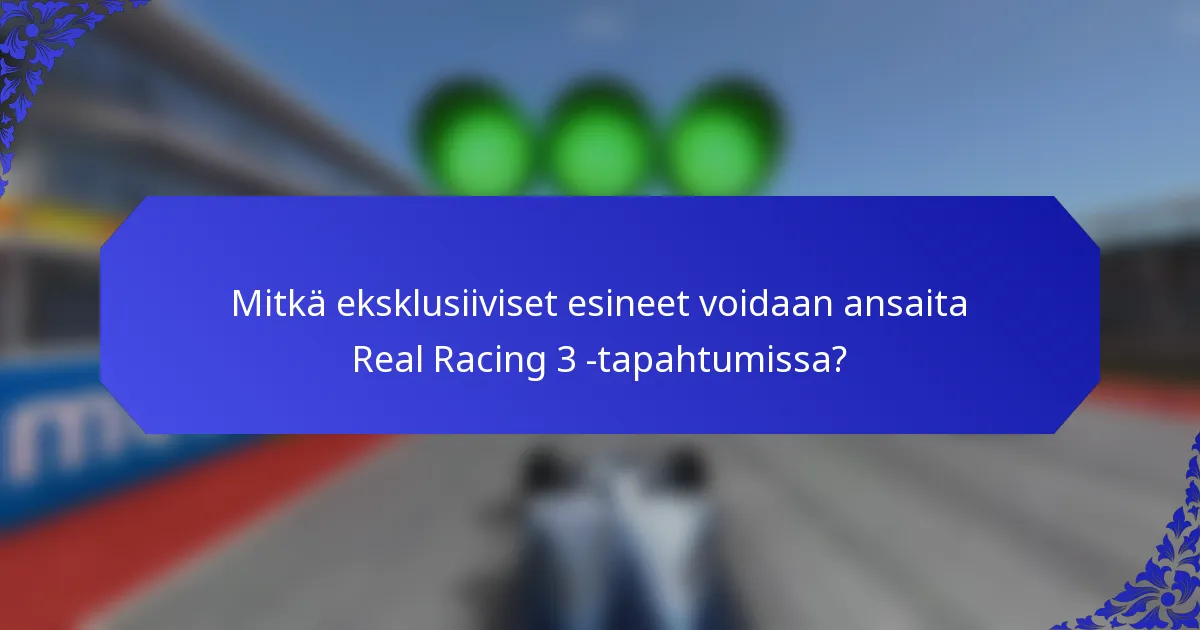 Mitkä eksklusiiviset esineet voidaan ansaita Real Racing 3 -tapahtumissa?