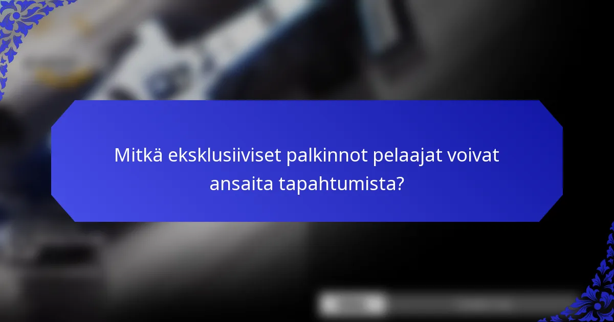 Mitkä eksklusiiviset palkinnot pelaajat voivat ansaita tapahtumista?