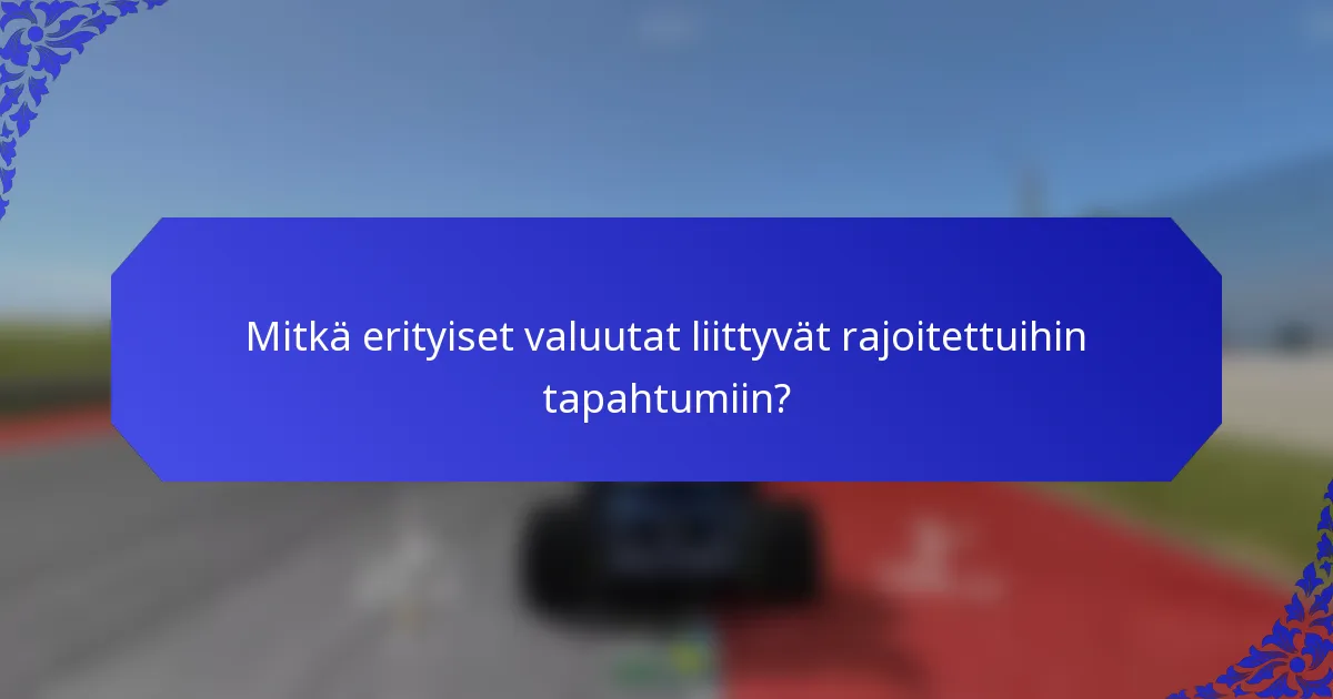 Mitkä erityiset valuutat liittyvät rajoitettuihin tapahtumiin?