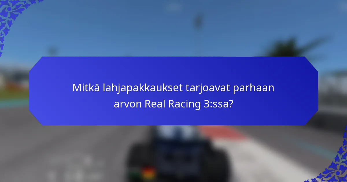 Mitkä lahjapakkaukset tarjoavat parhaan arvon Real Racing 3:ssa?