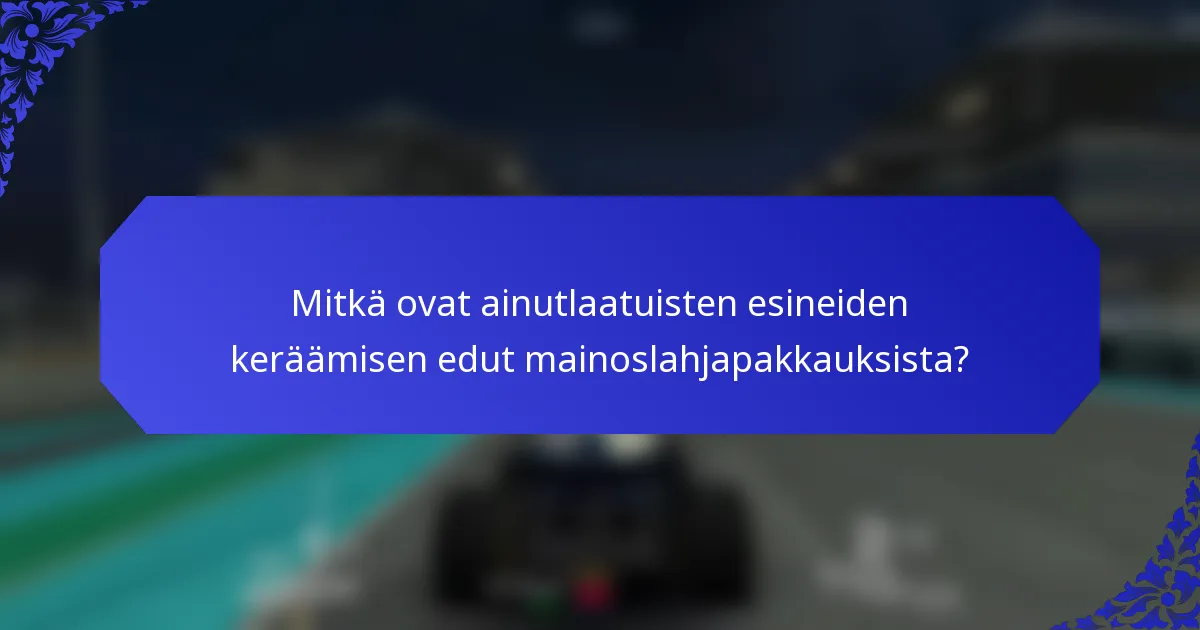 Mitkä ovat ainutlaatuisten esineiden keräämisen edut mainoslahjapakkauksista?