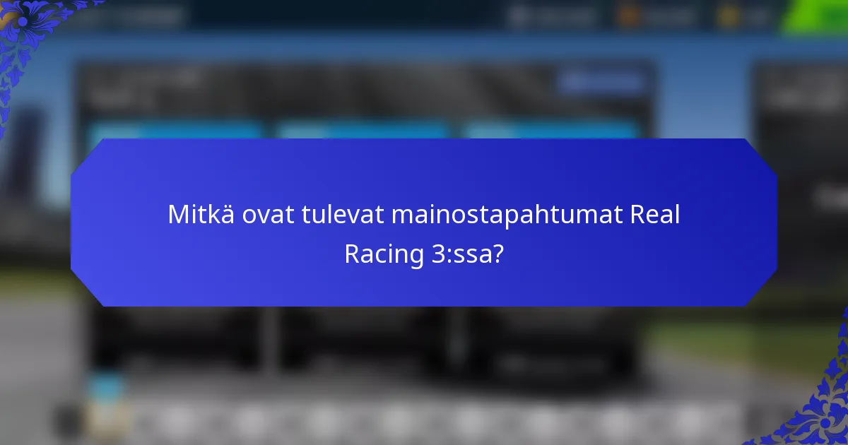 Mitkä ovat tulevat mainostapahtumat Real Racing 3:ssa?