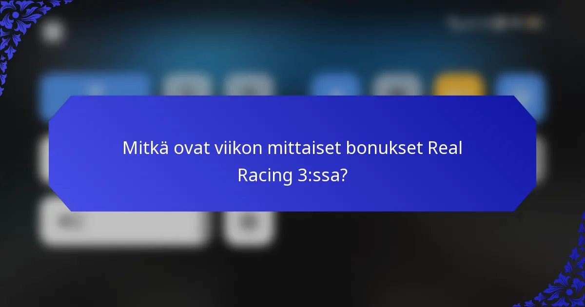 Mitkä ovat viikon mittaiset bonukset Real Racing 3:ssa?