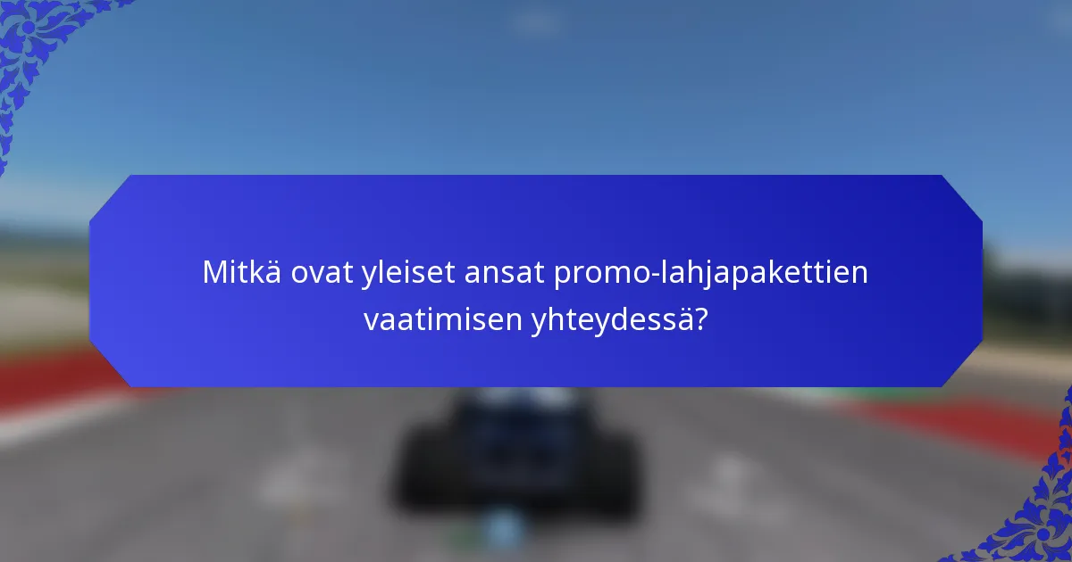 Mitkä ovat yleiset ansat promo-lahjapakettien vaatimisen yhteydessä?