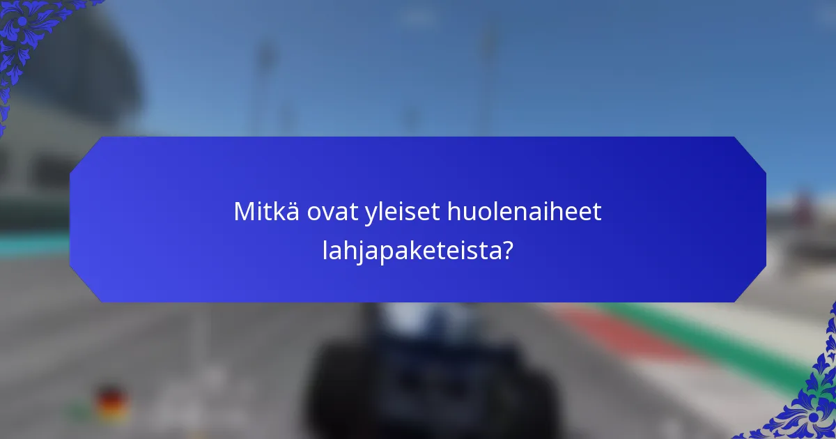 Mitkä ovat yleiset huolenaiheet lahjapaketeista?