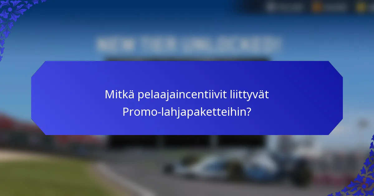 Mitkä pelaajaincentiivit liittyvät Promo-lahjapaketteihin?