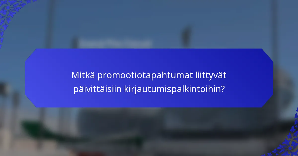 Mitkä promootiotapahtumat liittyvät päivittäisiin kirjautumispalkintoihin?