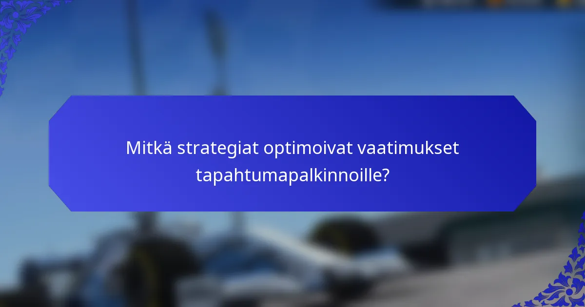 Mitkä strategiat optimoivat vaatimukset tapahtumapalkinnoille?